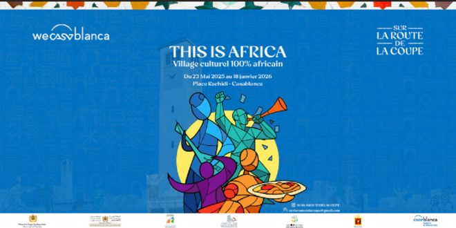 Casablanca accueille « This is Africa » (هنا إفريقيا) : un village culturel africain inédit