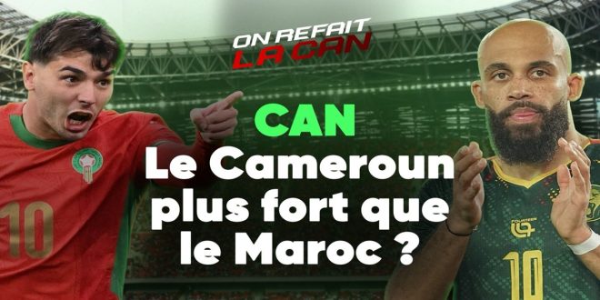 CAN 2025 : le Cameroun est-il plus fort que le Maroc ? (VIDEO)