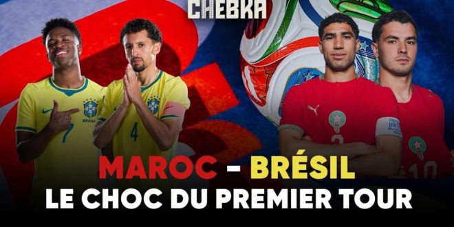 CHEBKA. Maroc-Brésil: le choc du premier tour du Mondial 2026 (VIDEO)