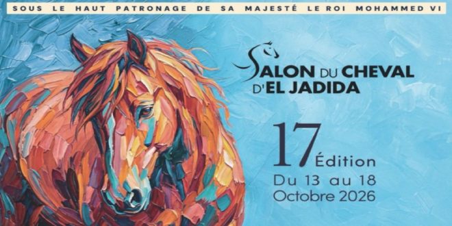Salon du Cheval d’El Jadida : la science et le patrimoine au cœur de la 17ᵉ édition